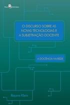 O Discurso sobre as Novas Tecnologias e a Subjetivação Docente: a Docência na Rede