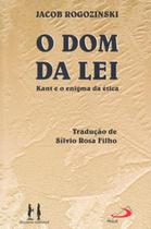 O dom da lei: Kant e o enigma da ética - PAULUS O dom da lei: Kant e o enigma da ética - PAULUS