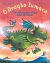 O Dragão Fumaça - Uma Fábula para Papai Parar de Fumar Col. Mundo Colorido - Melhoramentos