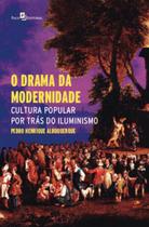 O drama da modernidade: cultura popular por trás do Iluminismo - PACO EDITORIAL