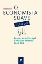 O economista suave outra vez: ensaios sobre Portugal e a Grande Recessão, 2008-2013