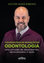 O Ecossistema de Inovação em Odontologia: Uma Jornada de Descobertas, Aprendizados e Ação