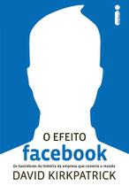 O efeito Facebook: Os bastidores da história da empresa que está conectando o mundo O efeito Facebook: Os bastidores da história da empresa que está conectando o mundo