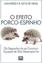O Efeito Porco-Espinho: Os segredos de se construir equipes de alto desempenho Paperback Vries, Manfred Kets de