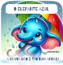 O elefante azul: a chuva não é tão ruim assim - CLUBE DE AUTORES