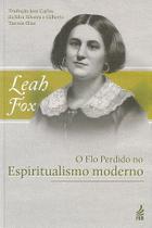 O Elo Perdido no Espiritualismo Moderno - Leah Fox O Elo Perdido no Espiritualismo Moderno - Leah Fox
