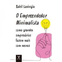 O empreendedor minimalista: como grandes empresários fazem mais com menos - ACTUAL EDITORA - ALMEDINA