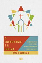 O Eneagrama e a Igreja: Sabedoria para a Liderança, a Adoração e a Vida Congregacional - Mundo Cristão