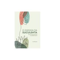 O enigma da suculenta O enigma da suculenta