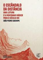 O Escândalo da Distância - Uma Leitura da Montanha Mágica Para o Século XXI O Escândalo da Distância - Uma Leitura da Montanha Mágica Para o Século XXI
