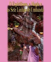 O espiritismo, a magia e as sete linhas de umbanda - EDITORA DO CONHECIMENTO