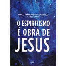 O Espiritismo é Obra de Jesus O Espiritismo é Obra de Jesus