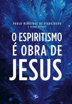 O Espiritismo é Obra de Jesus O Espiritismo é Obra de Jesus