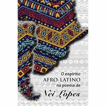 O espírito afro-latino na poesia de Nei Lopes - Scortecci Editora