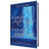 O Espírito dentro de nós e o Espírito sobre nós Kenneth E. Hagin