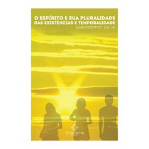 O Espírito e sua Pluralidade das Existências e Temporalidade Série Alma e Espírito vol. 2 O Espírito e sua Pluralidade das Existências e Temporalidade Série Alma e Espírito vol. 2