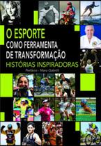 O esporte como ferramenta de transformação: histórias inspiradoras - vol. 1