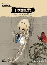 O Esqueleto (The Skeleton) Col. Meus Monstros - FTD