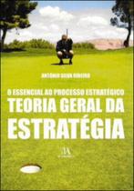 O Essencial ao Processo Estratégico - Teoria Geral da Estratégia - Almedina