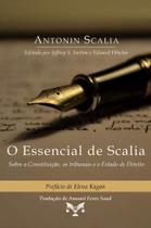 O Essencial de Scalia - Sobre a constituição, os tribunais e o Estado de Direito - Editora E.D.A.