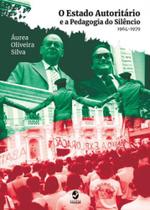 O estado autoritário e a pedagogia do silêncio - 1964-1979
