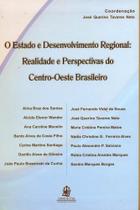 O Estado e Desenvolvimento Regional. Realidade e Perspectivas do Centro-Oeste Brasileiro O Estado e Desenvolvimento Regional. Realidade e Perspectivas do Centro-Oeste Brasileiro