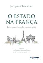 O Estado Na França - Entre Desconstrução E Reinvenção