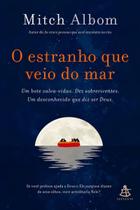 O Estranho Que Veio do Mar - Um Bote Salva-Vidas. Dez Sobreviventes. Um Desconhecido Que Diz Ser Deu