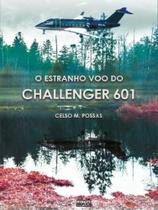 O estranho voo do challenger 601 O estranho voo do challenger 601