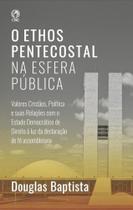 O Ethos Pentecostal Na Esfera Pública -
