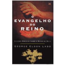 O Evangelho do Reino, George Eldon Ladd - Vida Nova -