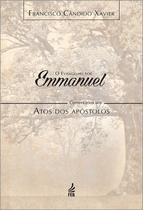 O Evangelho Por Emmanuel: Comentários Aos Atos Dos Apóstolos - Feb O Evangelho Por Emmanuel: Comentários Aos Atos Dos Apóstolos - Feb