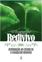 O Evangelho Redivivo - Livro I: Introdução ao Estudo do Evangelho Redivivo