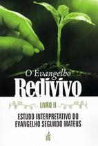 O Evangelho Redivivo - Livro Ii: Estudo Interpretativo do Evangelho Segundo