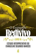 O Evangelho Redivivo - Livro Iii: Estudo Interpretativo do Evangelho Segund