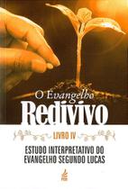 O Evangelho Redivivo - Livro IV - Estudo da Narrativa Evangélica O Evangelho Redivivo - Livro IV - Estudo da Narrativa Evangélica