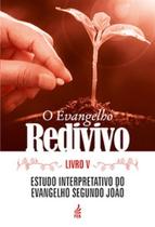 O evangelho redivivo - Livro V: Estudo interpretativo do evangelho segundo João - FEB O evangelho redivivo - Livro V: Estudo interpretativo do evangelho segundo João - FEB