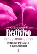 O Evangelho Redivivo - Livro Vi: Estudo Interpretativo de Atos dos Apóstolos - Feb