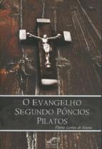 O Evangelho Segundo Pôncios Pilatos - All Print E Gráfica O Evangelho Segundo Pôncios Pilatos - All Print E Gráfica