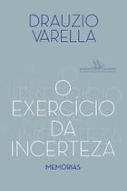 o Exercício Da Incerteza : Memórias - COMPANHIA DAS LETRAS