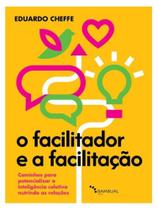 O facilitador e a facilitação O facilitador e a facilitação