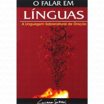 O Falar em Línguas - A Linguagem Sobrenatural de Oração - Editora lan