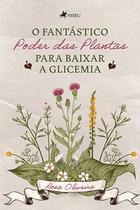 O fantástico poder das plantas para baixar a glicemia