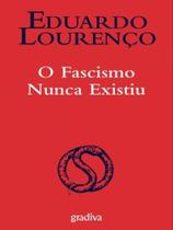 O fascismo nunca existiu - GRADIVA O fascismo nunca existiu - GRADIVA
