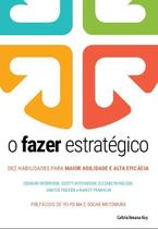 O Fazer Estratégico - Dez Habilidades Para Maior Agilidade E Alta Eficácia Sortido O Fazer Estratégico - Dez Habilidades Para Maior Agilidade E Alta Eficácia Sortido