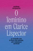 O Feminino Em Clarice Lispector - A Ciranda Em A Hora Da Estrela, Um Romance Vertical