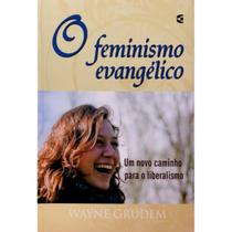 O Feminismo evangélico Um Novo Caminho para o liberalismo Wayne Grudem