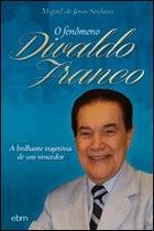 O Fenômeno Divaldo Franco 1 ed O Fenômeno Divaldo Franco 1 ed