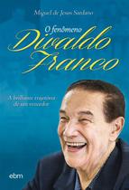 O Fenômeno Divaldo Franco - Ebm
