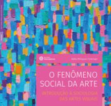 o Fenômeno Social Da Arte - Introdução à Sociologia Das Artes Visuais - INTERSABERES